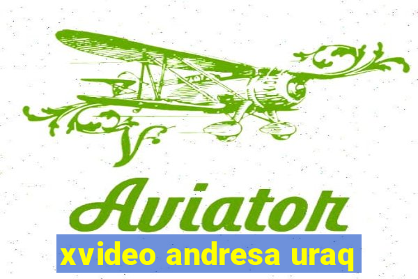 xvideo andresa uraq